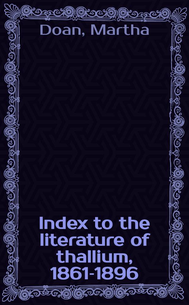 Index to the literature of thallium, 1861-1896