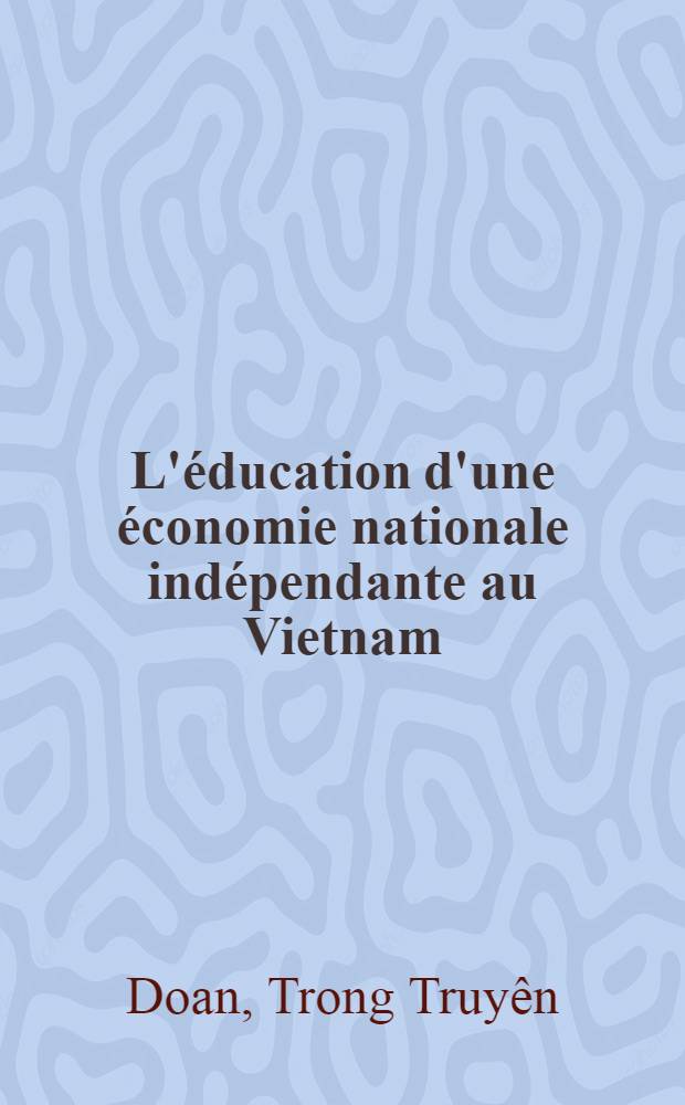 L'éducation d'une économie nationale indépendante au Vietnam (1945-1965)