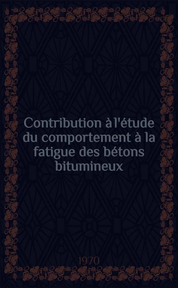 Contribution à l'étude du comportement à la fatigue des bétons bitumineux : 1-re thèse prés. à la Fac. des sciences de Paris