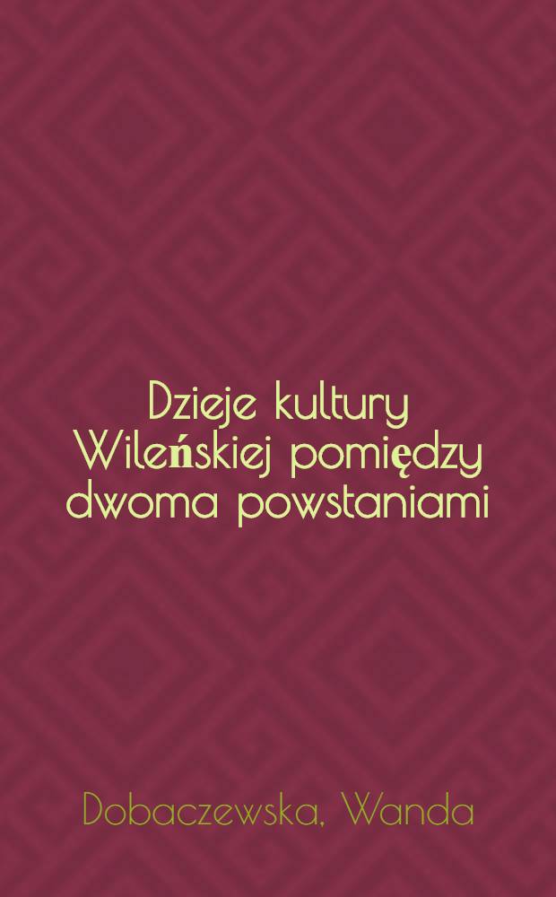 Dzieje kultury Wileńskiej pomiędzy dwoma powstaniami