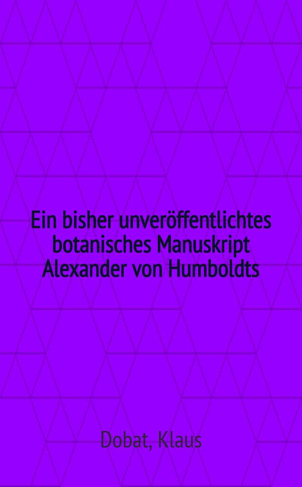 Ein bisher unveröffentlichtes botanisches Manuskript Alexander von Humboldts : Über "Ausdünstungs Gefäße" (-Spaltöffnungen) und "Pflanzenanatomie" sowie: "Plantae subterraneae Europ. 1794. cum Iconibus"