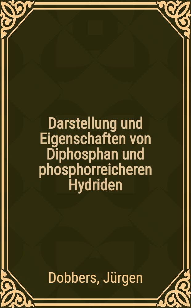 Darstellung und Eigenschaften von Diphosphan und phosphorreicheren Hydriden : Inaug.-Diss. ... der Mathematisch-naturwissenschaftlichen Fakultät der Univ. zu Köln