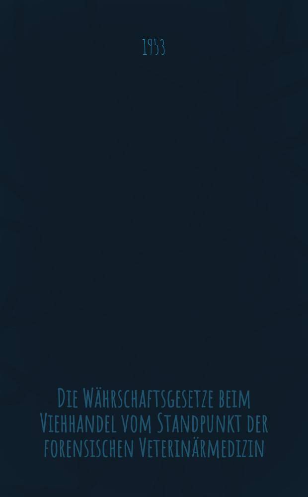 Die Währschaftsgesetze beim Viehhandel vom Standpunkt der forensischen Veterinärmedizin