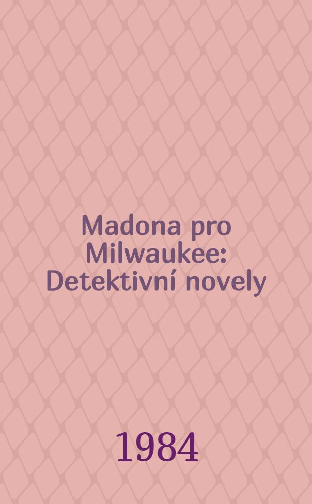 Madona pro Milwaukee : Detektivní novely