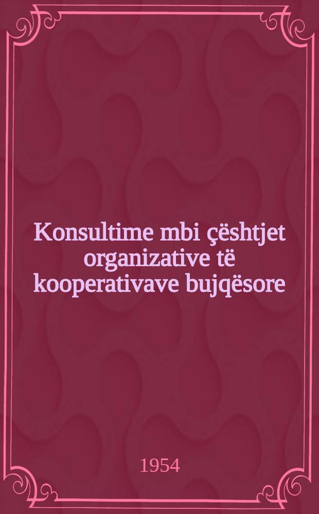 Konsultime mbi çështjet organizative të kooperativave bujqësore : në formë pyetje-përgjigjesh