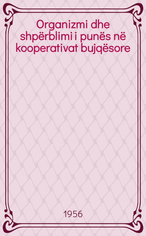 Organizmi dhe shpërblimi i punës në kooperativat bujqësore : (Simbas vendimit të Këshillit të Ministrave të R. P. Sh. Nr. 251 datë 18-VIII-1953)