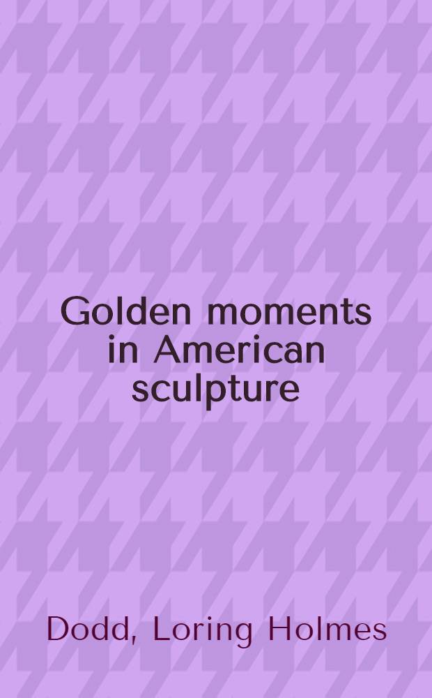 Golden moments in American sculpture