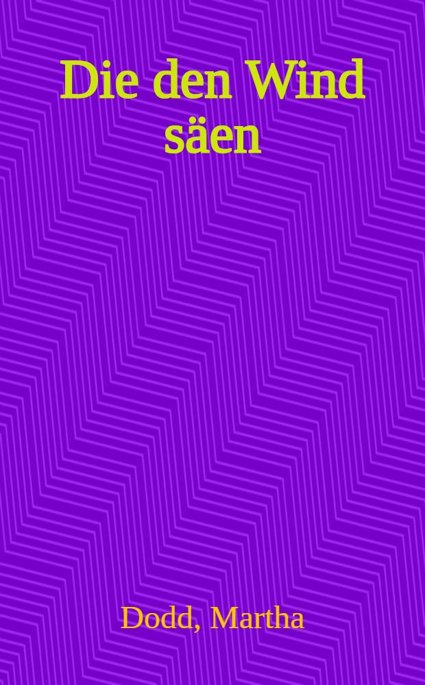 Die den Wind säen