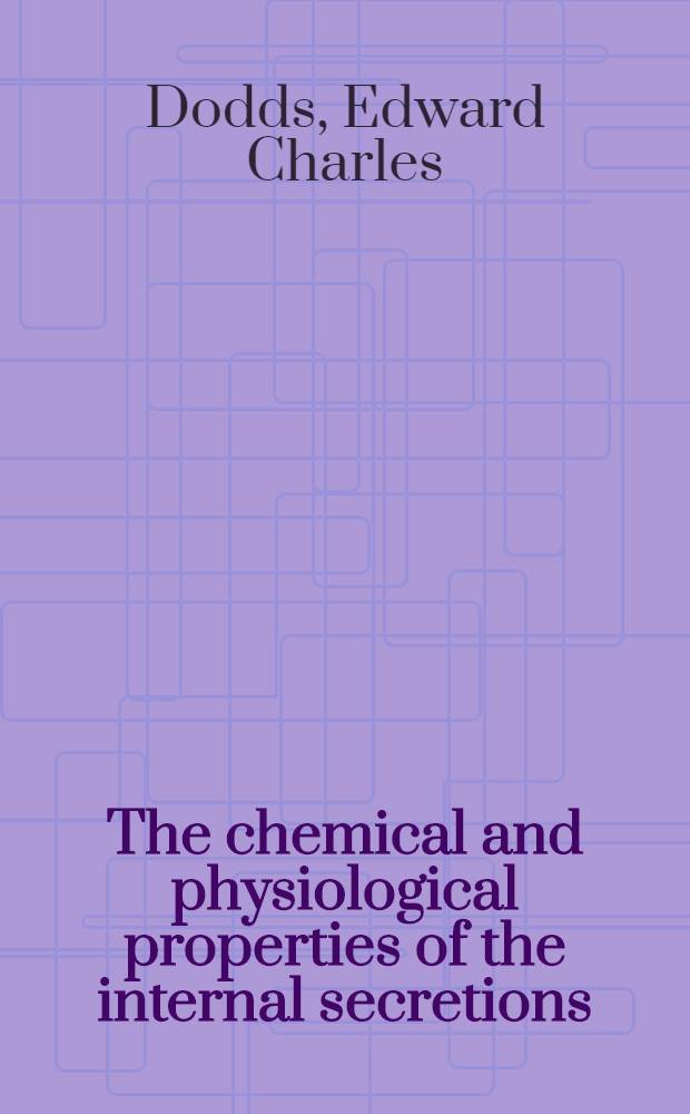 The chemical and physiological properties of the internal secretions