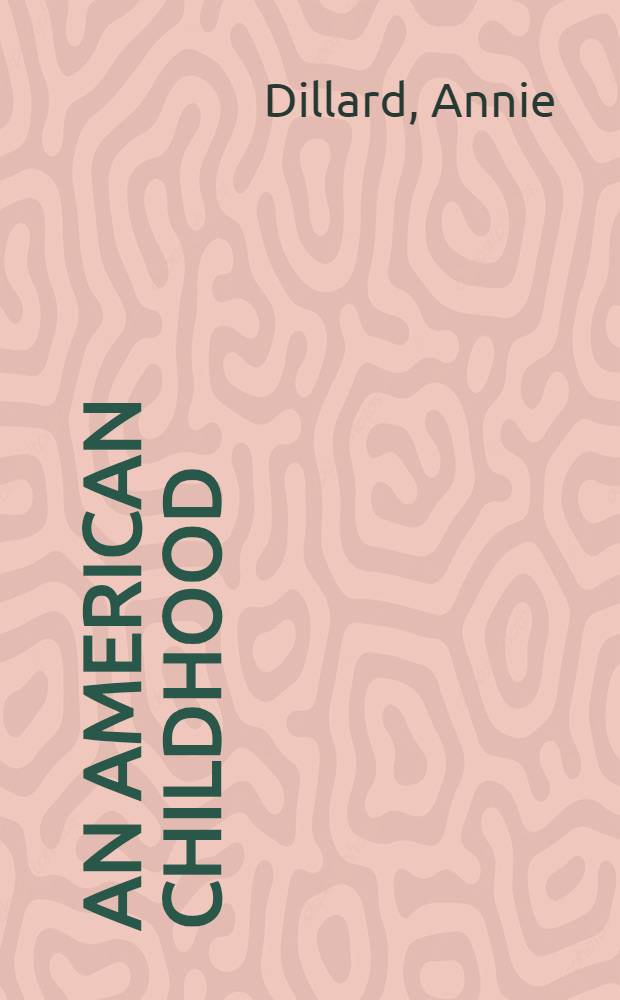 An American childhood : Biogr. essays