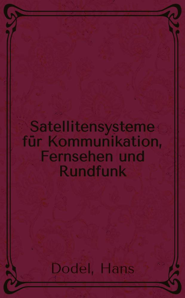 Satellitensysteme für Kommunikation, Fernsehen und Rundfunk : Theorie u. Technologie