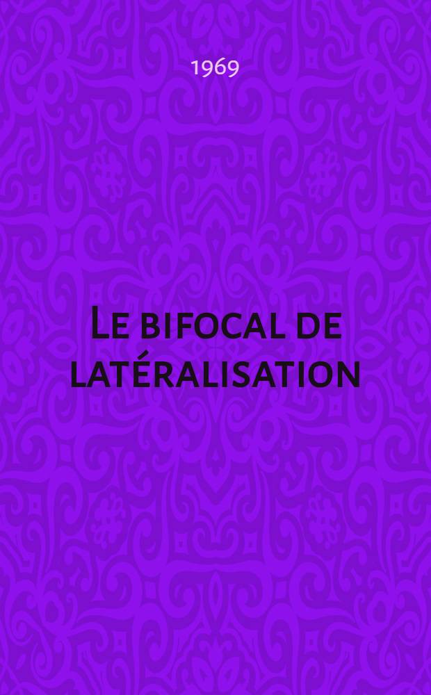 Le bifocal de lat&eacute;ralisation : Contribution &agrave; l'&eacute;tude d'un proc&eacute;d&eacute; de traitement orthoptique des strabismes, favorisant l'&eacute;tablissement de la vision binoculaire par harmonisation des dominances de l'&oelig;il et de la main : Th&egrave;se ..