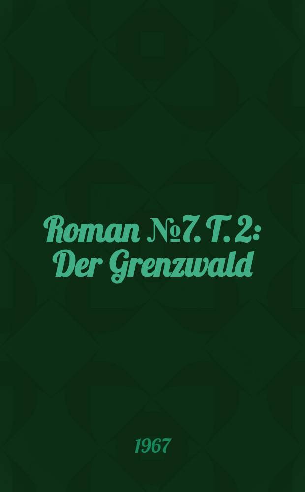 Roman № 7. T. 2 : Der Grenzwald