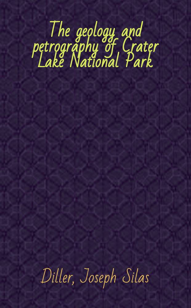 The geology and petrography of Crater Lake National Park