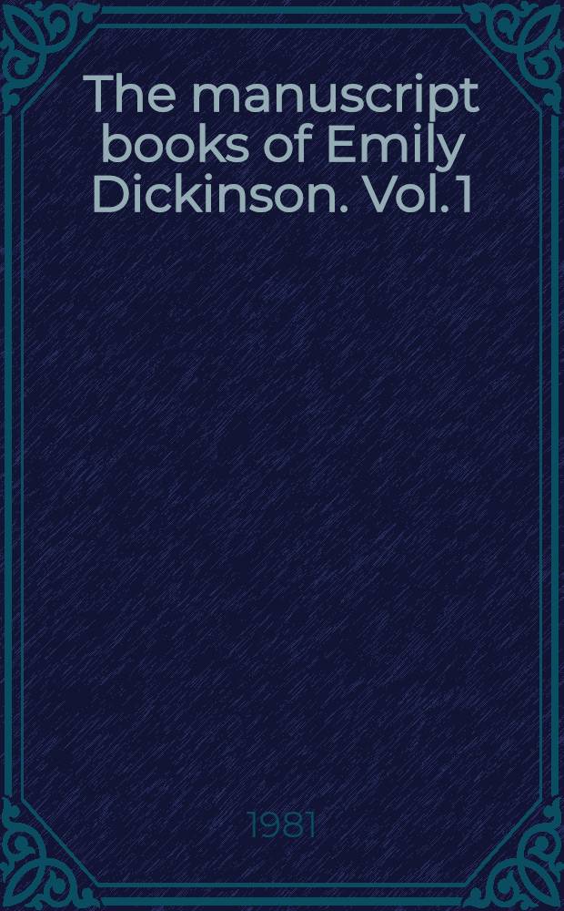 The manuscript books of Emily Dickinson. Vol. 1