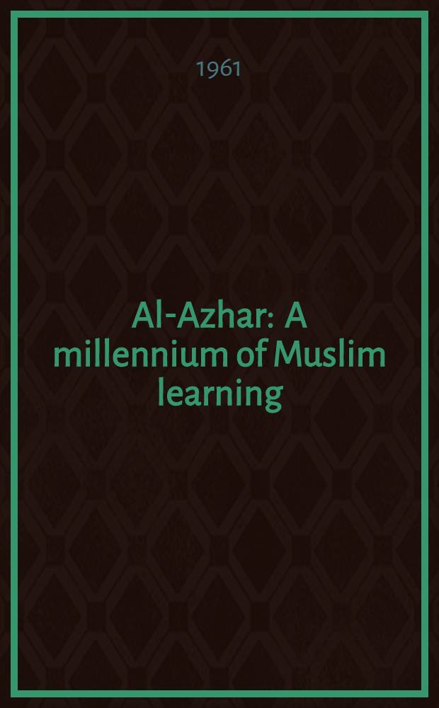 Al-Azhar : A millennium of Muslim learning