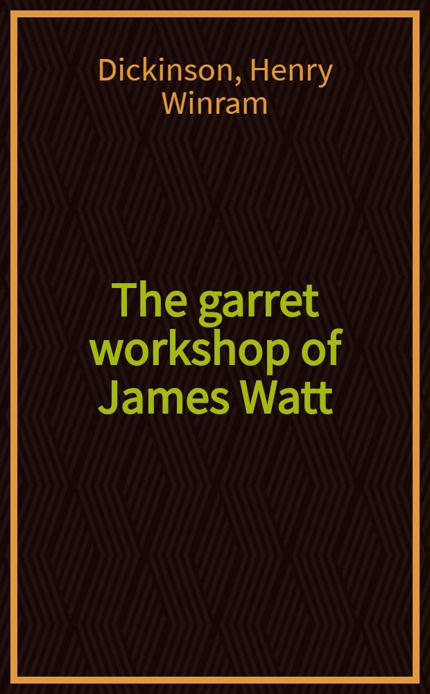 ... The garret workshop of James Watt