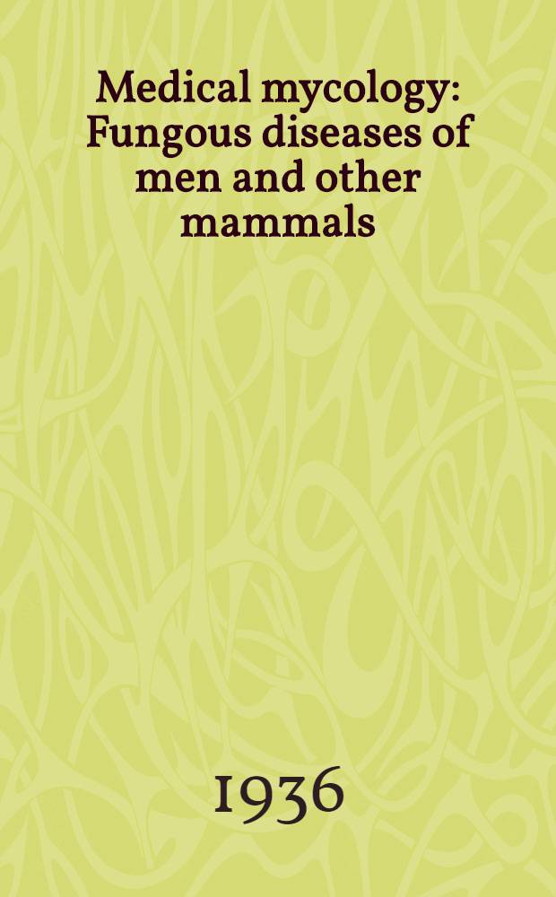 Medical mycology : Fungous diseases of men and other mammals