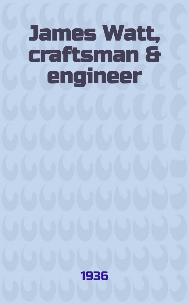 James Watt, craftsman & engineer