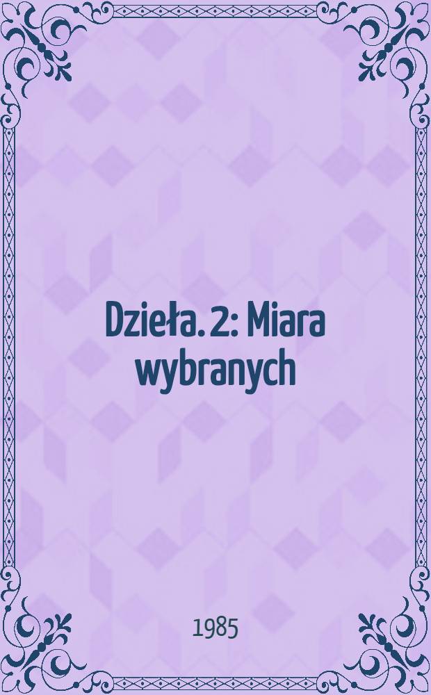 Dzieła. [2] : Miara wybranych