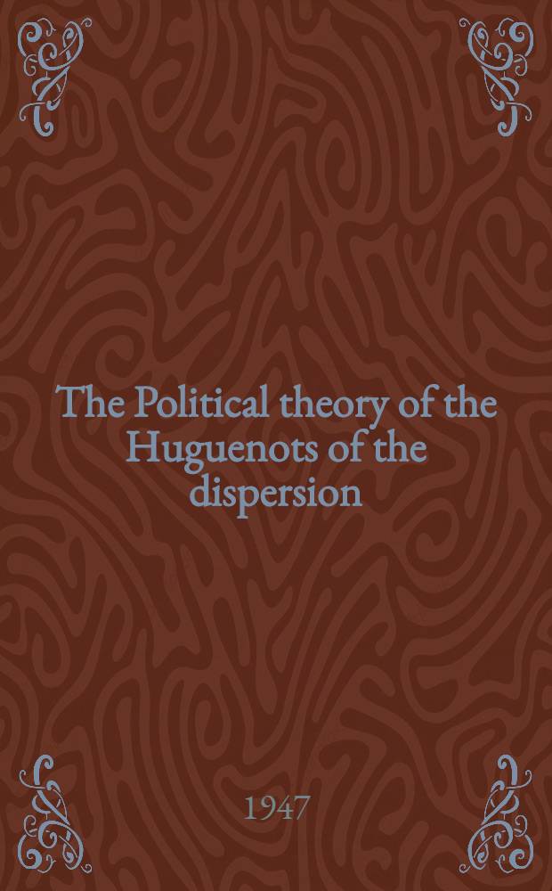 The Political theory of the Huguenots of the dispersion : With special reference to the thought and influence of Pierre Jurieu