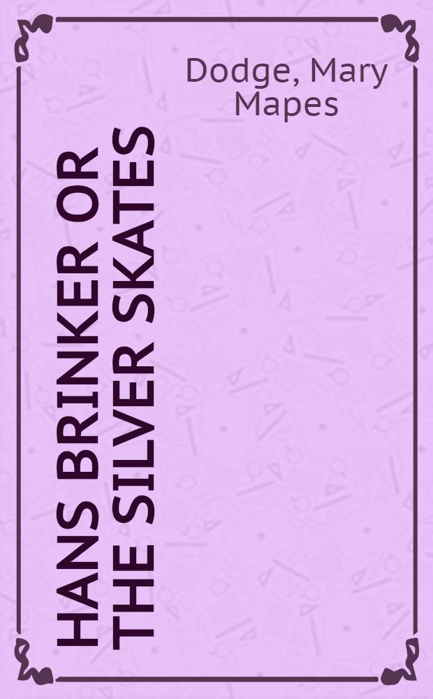 Hans Brinker or The Silver skates : A story of life in Holland