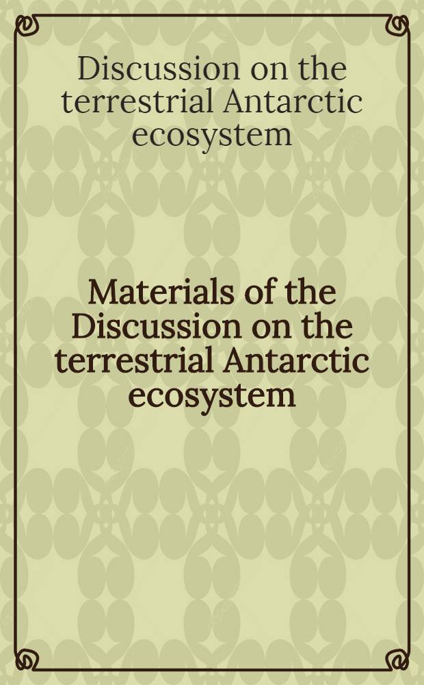 [Materials of the] Discussion on the terrestrial Antarctic ecosystem