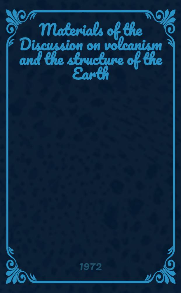 [Materials of the] Discussion on volcanism and the structure of the Earth