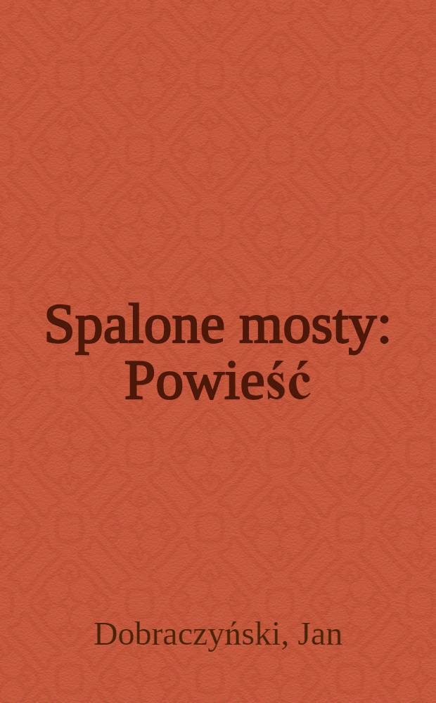 Spalone mosty : Powieść