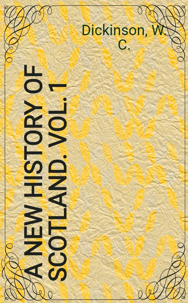 [A new history of Scotland. Vol. 1 : Scotland from the earliest times to 1603