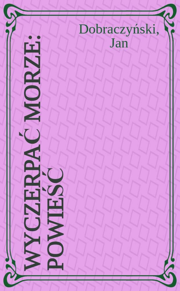 Wyczerpać morze : Powieść