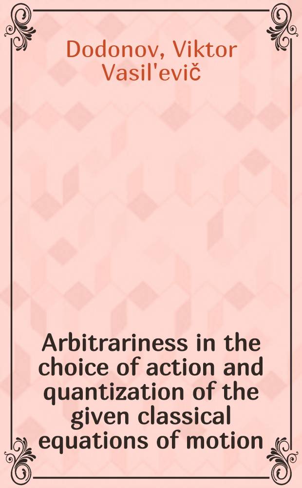 Arbitrariness in the choice of action and quantization of the given classical equations of motion