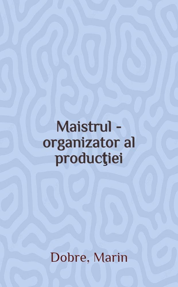 Maistrul - organizator al producţiei