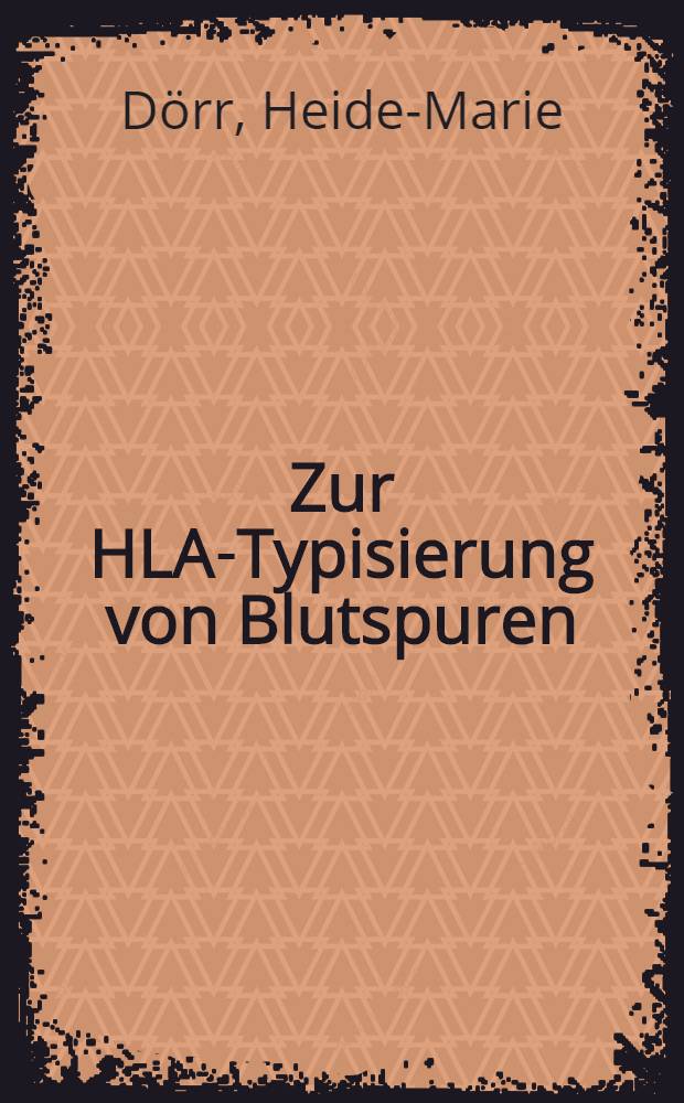 Zur HLA-Typisierung von Blutspuren : Unters. mit einem Absorptionstest : Inaug.-Diss