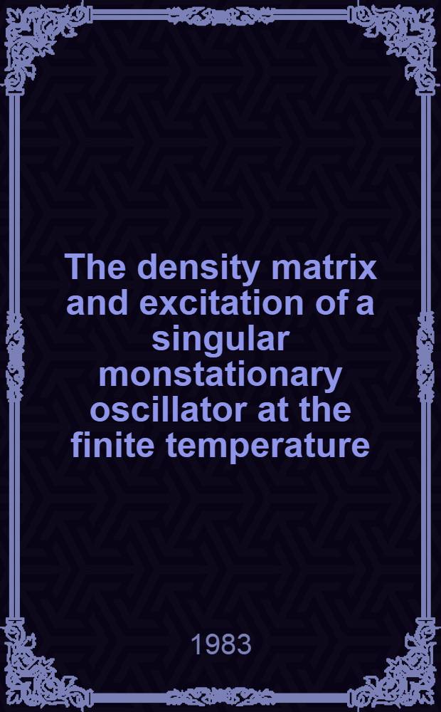 The density matrix and excitation of a singular monstationary oscillator at the finite temperature