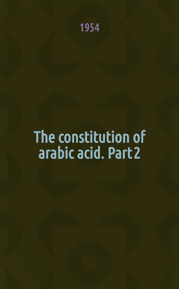 The constitution of arabic acid. Part 2