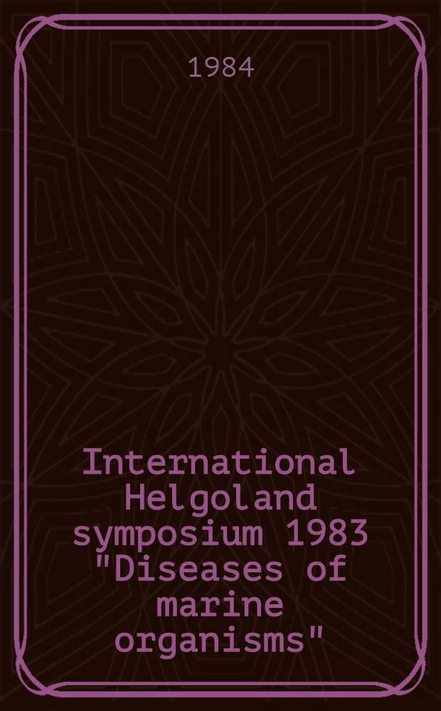International Helgoland symposium 1983 "Diseases of marine organisms"