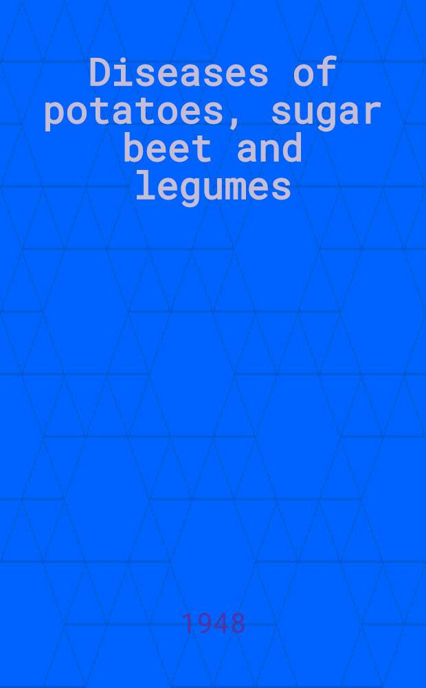 Diseases of potatoes, sugar beet and legumes