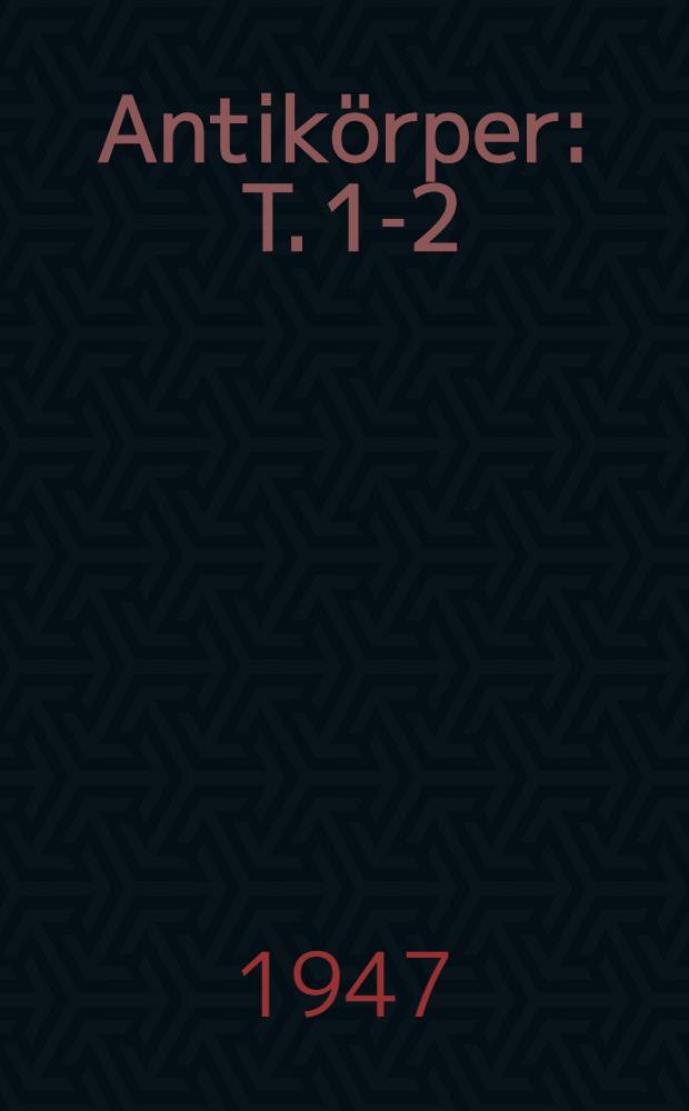 Antikörper : T. 1-2