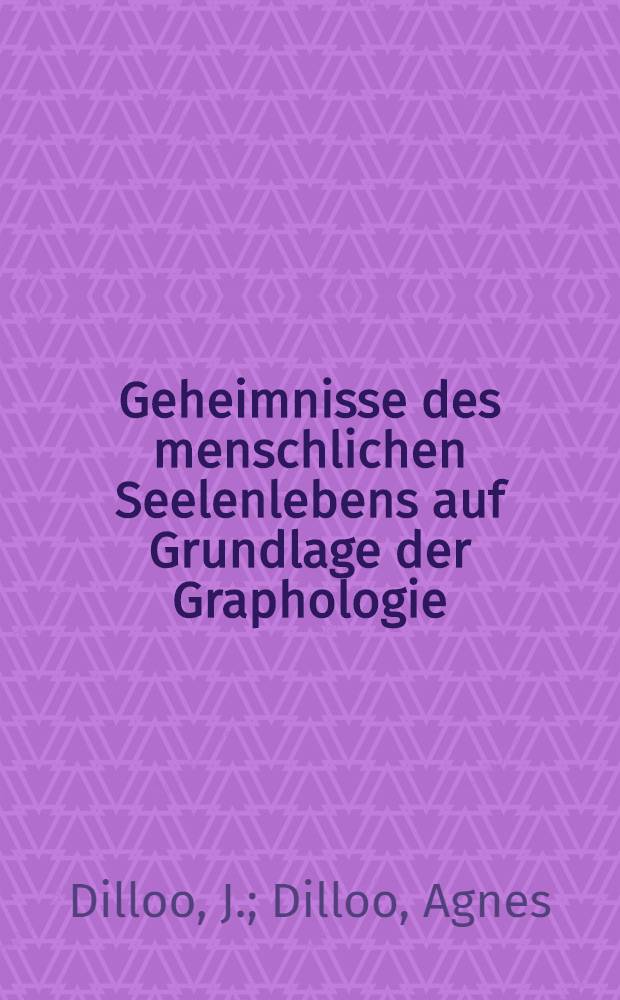 Geheimnisse des menschlichen Seelenlebens auf Grundlage der Graphologie : Mit 144 Schriftproben zur Erklärung des Textes