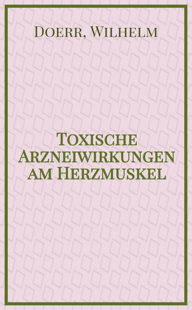 Toxische Arzneiwirkungen am Herzmuskel : Cardiovasculäre Therapie aus der Sicht der pathologischen Anatomie