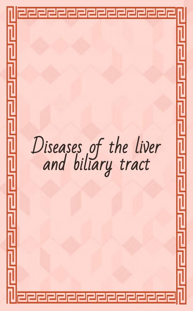 Diseases of the liver and biliary tract : Proceedings of the Fifth quadrennial meet. of the Intern. assoc. for the study of the liver, Acapulco, 1974