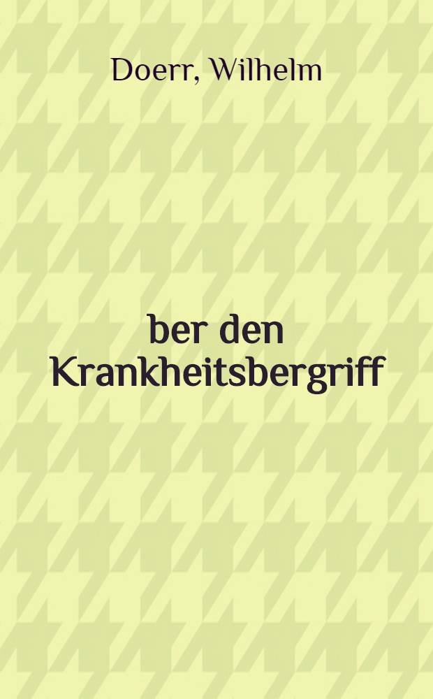 Über den Krankheitsbergriff: Dargest. am Beispiel der Arteriosklerose