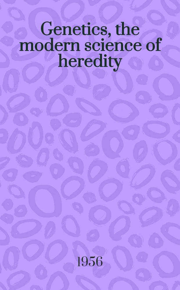 Genetics, the modern science of heredity