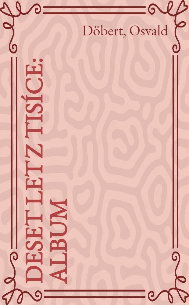 Deset let z tisíce : Album : Vyd. k tisíciletí Mladé Boleslavi