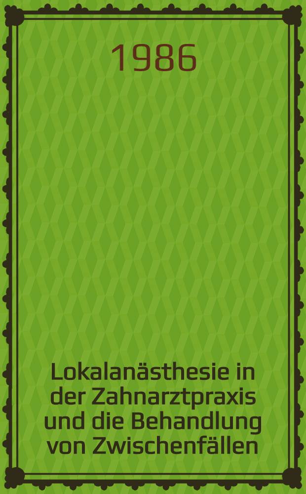Lokalanästhesie in der Zahnarztpraxis und die Behandlung von Zwischenfällen : Ergebnisse einer Umfrage : Inaug.-Diss