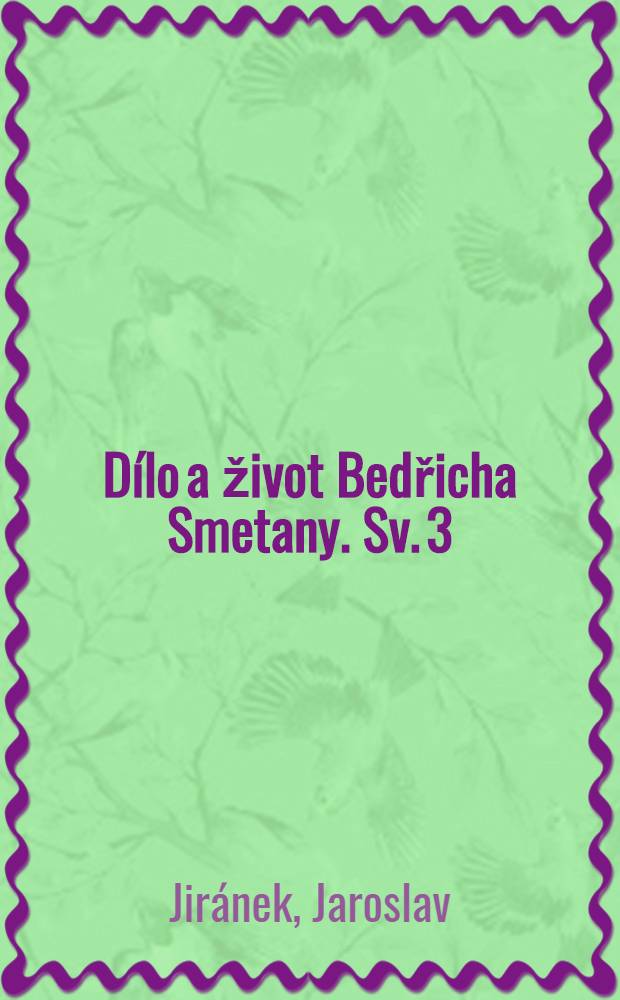 Dílo a život Bedřicha Smetany. Sv. 3 : Smetanova operní tvorba