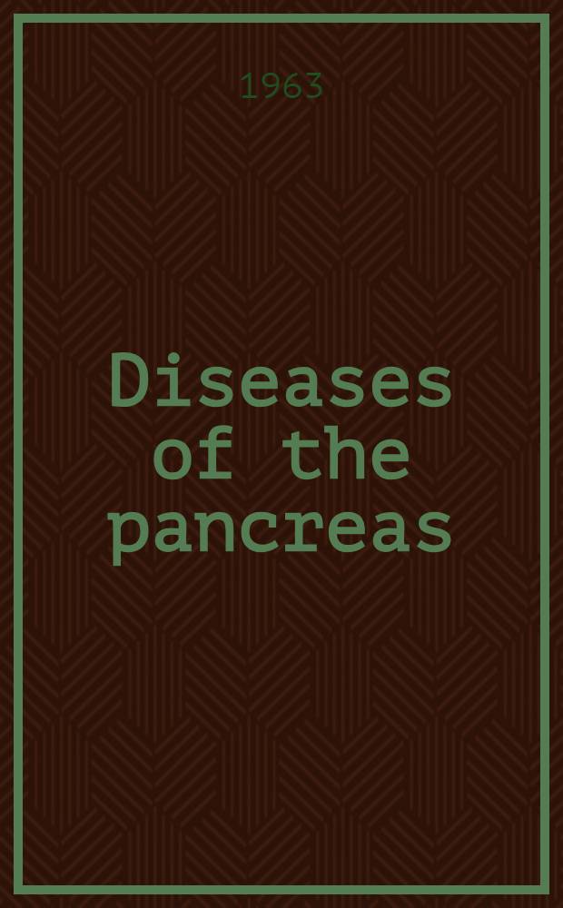 Diseases of the pancreas : Papers of the Ninth annual seminar of the Third surgical service, Boston city hospital; Dep. of surgery, Boston univ. school of medicine, Boston univ. medical center