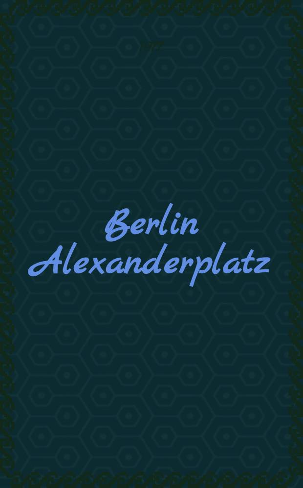 Berlin Alexanderplatz : Die Geschichte vom Franz Biberkopf