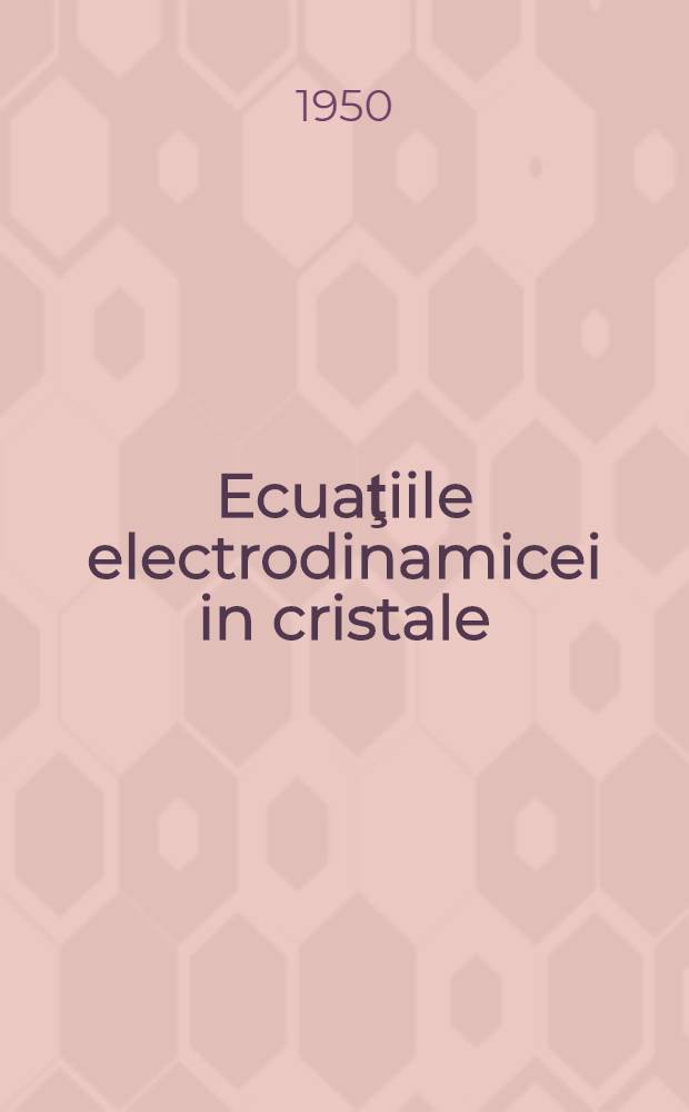 Ecuaţiile electrodinamicei in cristale